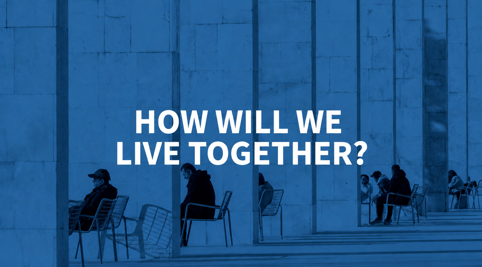 How Will We Live Together?